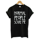 Casual Tops | Normal People Scare Me - Humble Ace